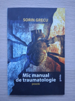 Sorin Grecu - Mic manual de traumatologie