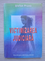 Stefan Pruna - Victimizarea judiciara