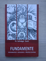 Szilvagyi Zsolt - Fundamente. Sacramentele, decalogul, pacatele capitale