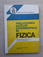 T. Cretu, Vasile Falie - Prelucrarea datelor experimentale in fizica. Manual pentru clasele  a XI-a si a XII-a ale liceelor de matematica-fizica