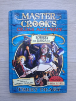 Terry Deary - Master Crook's Crime Academy, volumul 2. Robbery for Rascals