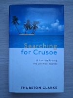 Thurston Clarke - Searching for Crusoe. A journey among the last real islands