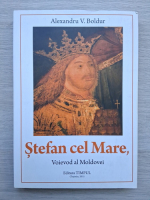 Alexandru V. Boldur - Stefan cel Mare, Voievod al Moldovei 