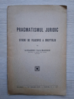 Alexandru Vallimarescu - Pragmatismul juridic. Studiul de filozofie a dreptului (1927)