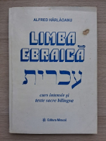 Alfred Harlaoanu - Limba ebraica. Curs intensiv si texte sacre bilingve