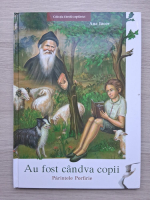Ana Ivanov - Au fost candva copii. Parintele Porfirie 