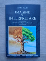 Ariana Balasa - Imagine si interpretare. Studii de estetica si teoria literaturii
