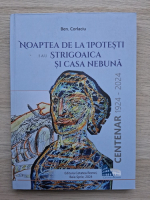 Ben. Corlaciu - Noaptea de la ipotesti sau strigoaia si casa nebuna. Centenar 1924-2024