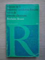 Berthelot Brunet - Histoire de la litterature canadienne francaise suivie de portraits d'ecrivains