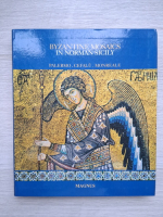 Byzantine mosaics in norman sicily. Palermo, Ceafalu, Monreale (album de arta)