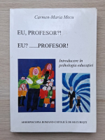 Carmen Maria Mecu - Eu, profesor. Introducere in psihologia educatiei