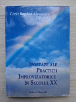 Cezar Bogdan Alexandru Grigoras - Ipostaze ale practicii improvizatorice in secolul XX