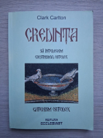 Clark Carlton - Credinta. Sa intelegem crestinismul ortodox. Catehism ortodox
