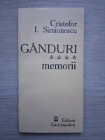 Cristofor I. Simionescu - Ganduri, volumul 4. Memorii