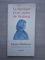 Denis Matthews - La musique pour piano de Brahms