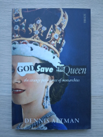 Dennis Altman - God save the queen. The strange persistence of monarchies