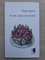 Diana Iepure - In rest, viata e frumoasa