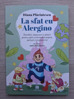 Diana Placiulescu - La sfat cu Alergino. Intrebari, raspunsuri si sfaturi pentru copiii cu dermatita atopica, parintii si profesorii lor