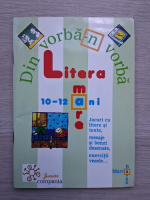 Din vorba-n vorba. Litera mare 10-12 ani