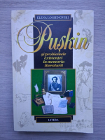 Elena Loghinovski - Puskin si problemele existentei in memoria literaturii