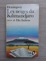 Ernest Hemingway - Les neiges du Kilimandjaro. Suivi de dix indiens