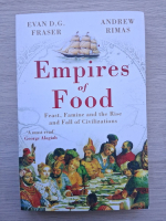 Evan D. G. Fraser, Andrew Rimas - Empire of food. Feast, famine and the rise and fall of civilzations