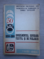 Facultatea de tehnologia si chimia textilelor - Invatamantul superior textil si de pielarie 1934-1984