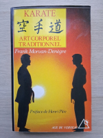 Frank Morvan-Denegre - Karate. Art corporel traditionnel
