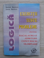 Gabriel Hacman, Laura Hacman - Logica, exercitii, teste , probleme pentru bacalaureat, admitere, concursuri olimpiade 