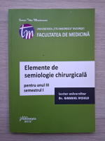 Gabriel Veselu - Facultatea de medicina. Elemente de semiologie chirurgicala pentru anul 3, semestrul 1