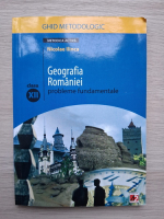 Geografia romaniei. Probleme fundamentale clasa a XII-a. Ghid metodologic
