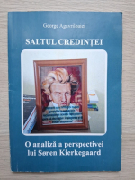 George Agavriloaiei - Saltul credintei. Oanaliza a perspectivei lui Soren Kierkegaard