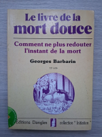 Georges Barbarin - Le livre de la mort douce. Comment ne plus redouter l'instant de la mort