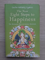 Geshe Kelsang Gyatso - The new eight steps to happiness. The buddhist way of loving kidness