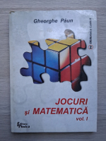 Gheorghe Paun - Jocuri si matematica (volumul 1)