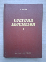 I. Maier - Cultura legumelor (volumul 1)