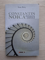Ioan Biris - Costantin Noica, holomeria simbolica