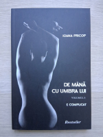 Ioana Pricop - De  mana cu umbra lui, volumul 3. E complicat
