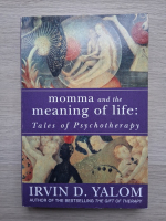 Irvin D. Yalom - Momma and the meaning of life. Tales os psychotherapy