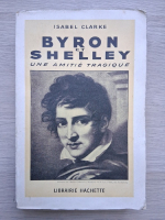 Isabel Clarke - Byron et Shelley. Une amitie tragique (1935)