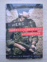 Jay Mallin, Robert K. Brown - Merc. America soldiers of fortune