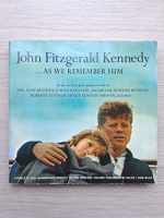  John Fitzgerald Kennedy... As we remember him