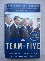 Kate Andersen Brower - Team of five. The presidents club in the age of Trump