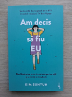 Kim Suhyun - Am decis sa fiu eu. Ghid ilustrat ca sa nu te mai compari cu altii si sa inveti sa te iubesti