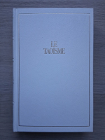 Le taoisme. Tao-to king. L'oeuvre complete de Tchouang-Tseu. Le vrai classique du vide parfait