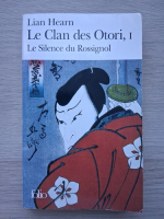 Lian Hearn - Le clan des Otori, volumul 1. Le silence du rossignol