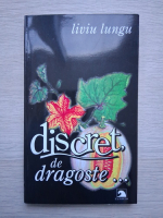 Liviu Lungu - Discret de dragoste