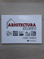 Liviu Stoica - Arhitectura locuintei