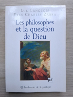 Luc Langlois, Yves Charles Zarka - Les philosophes et la question de Dieu