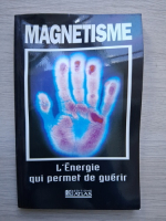 Magnetisme. L'energie qui permet de guerir